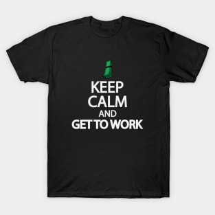 Keep calm and get to work T-Shirt